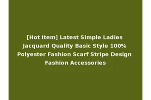 [Hot Item] Latest Simple Ladies Jacquard Quality Basic Style 100% Polyester Fashion Scarf Stripe Design Fashion Accessories