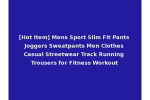 [Hot Item] Mens Sport Slim Fit Pants Joggers Sweatpants Men Clothes Casual Streetwear Track Running Trousers for Fitness Workout
