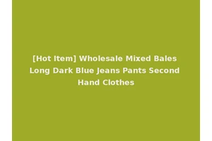 [Hot Item] Wholesale Mixed Bales Long Dark Blue Jeans Pants Second Hand Clothes