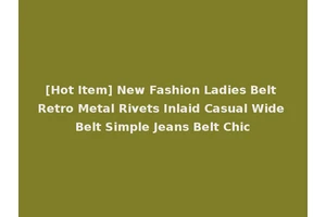 [Hot Item] New Fashion Ladies Belt Retro Metal Rivets Inlaid Casual Wide Belt Simple Jeans Belt Chic