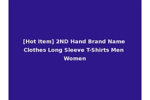 [Hot Item] 2ND Hand Brand Name Clothes Long Sleeve T-Shirts Men Women