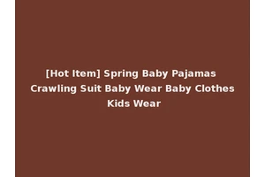 [Hot Item] Spring Baby Pajamas Crawling Suit Baby Wear Baby Clothes Kids Wear