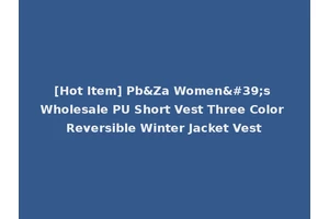 [Hot Item] Pb&Za Women's Wholesale PU Short Vest Three Color Reversible Winter Jacket Vest