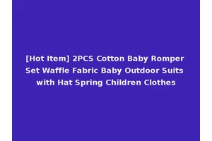[Hot Item] 2PCS Cotton Baby Romper Set Waffle Fabric Baby Outdoor Suits with Hat Spring Children Clothes