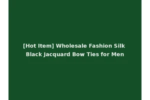[Hot Item] Wholesale Fashion Silk Black Jacquard Bow Ties for Men
