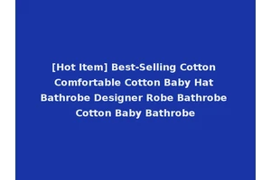[Hot Item] Best-Selling Cotton Comfortable Cotton Baby Hat Bathrobe Designer Robe Bathrobe Cotton Baby Bathrobe