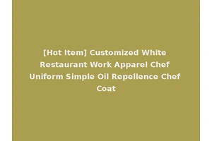 [Hot Item] Customized White Restaurant Work Apparel Chef Uniform Simple Oil Repellence Chef Coat