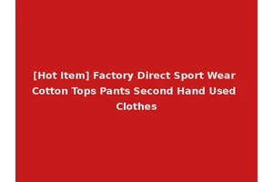 [Hot Item] Factory Direct Sport Wear Cotton Tops Pants Second Hand Used Clothes