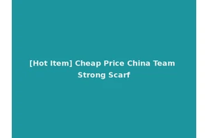 [Hot Item] Cheap Price China Team Strong Scarf
