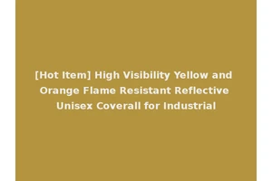 [Hot Item] High Visibility Yellow and Orange Flame Resistant Reflective Unisex Coverall for Industrial