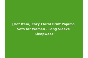 [Hot Item] Cozy Floral Print Pajama Sets for Women - Long Sleeve Sleepwear