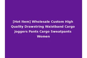 [Hot Item] Wholesale Custom High Quality Drawstring Waistband Cargo Joggers Pants Cargo Sweatpants Women