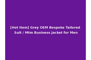 [Hot Item] Grey OEM Bespoke Tailored Suit / Mtm Business Jacket for Men