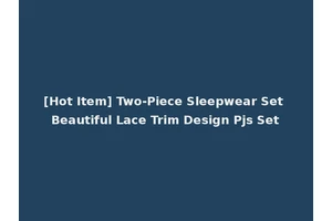 [Hot Item] Two-Piece Sleepwear Set Beautiful Lace Trim Design Pjs Set