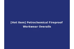 [Hot Item] Petrochemical Fireproof Workwear Overalls