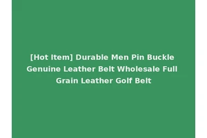 [Hot Item] Durable Men Pin Buckle Genuine Leather Belt Wholesale Full Grain Leather Golf Belt