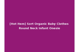 [Hot Item] Sort Organic Baby Clothes Round Neck Infant Onesie