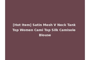 [Hot Item] Satin Mesh V Neck Tank Top Women Cami Top Silk Camisole Blouse