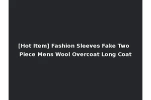 [Hot Item] Fashion Sleeves Fake Two Piece Mens Wool Overcoat Long Coat