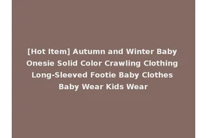 [Hot Item] Autumn and Winter Baby Onesie Solid Color Crawling Clothing Long-Sleeved Footie Baby Clothes Baby Wear Kids Wear