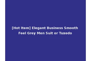 [Hot Item] Elegant Business Smooth Feel Grey Men Suit or Tuxedo