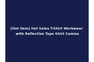 [Hot Item] Hot Sales T-Shirt Workwear with Reflective Tape Shirt Camisa