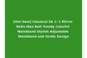 [Hot Item] Classical 5A 1: 1 Mirror Belts Men Belt Trendy Colorful Waistband Stylish Adjustable Waistband and Girdle Design