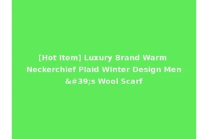 [Hot Item] Luxury Brand Warm Neckerchief Plaid Winter Design Men's Wool Scarf