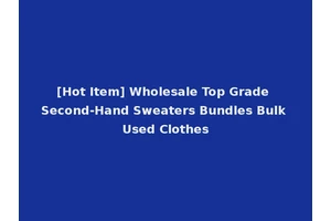 [Hot Item] Wholesale Top Grade Second-Hand Sweaters Bundles Bulk Used Clothes