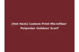 [Hot Item] Custom Print Microfiber Polyester Outdoor Scarf