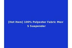 [Hot Item] 100% Polyester Fabric Men′ S Suapender