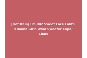 [Hot Item] Lm-002 Sweet Lace Lolita Kimono Girls Wool Sweater Cape/Cloak