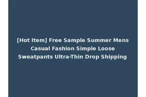 [Hot Item] Free Sample Summer Mens Casual Fashion Simple Loose Sweatpants Ultra-Thin Drop Shipping