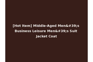 [Hot Item] Middle-Aged Men's Business Leisure Men's Suit Jacket Coat
