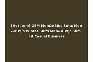 [Hot Item] OEM Men's Suits Men's Winter Suits Men's Slim Fit Casual Business