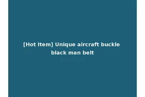 [Hot Item] Unique aircraft buckle black man belt