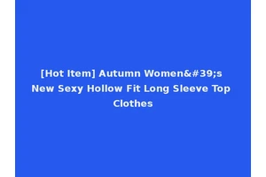 [Hot Item] Autumn Women's New Sexy Hollow Fit Long Sleeve Top Clothes