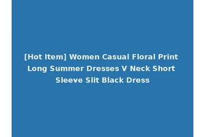 [Hot Item] Women Casual Floral Print Long Summer Dresses V Neck Short Sleeve Slit Black Dress