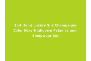 [Hot Item] Luxury Silk Champagne Color Sexy Nighgown Pyjamas and Sleepwear Set