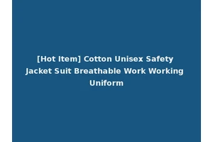 [Hot Item] Cotton Unisex Safety Jacket Suit Breathable Work Working Uniform