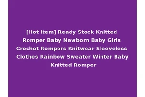 [Hot Item] Ready Stock Knitted Romper Baby Newborn Baby Girls Crochet Rompers Knitwear Sleeveless Clothes Rainbow Sweater Winter Baby Knitted Romper