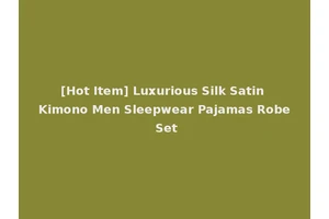 [Hot Item] Luxurious Silk Satin Kimono Men Sleepwear Pajamas Robe Set