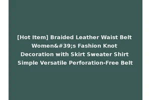 [Hot Item] Braided Leather Waist Belt Women's Fashion Knot Decoration with Skirt Sweater Shirt Simple Versatile Perforation-Free Belt