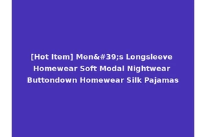 [Hot Item] Men's Longsleeve Homewear Soft Modal Nightwear Buttondown Homewear Silk Pajamas