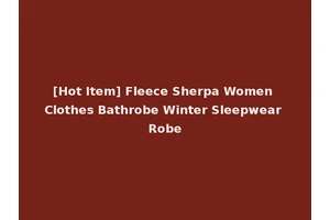 [Hot Item] Fleece Sherpa Women Clothes Bathrobe Winter Sleepwear Robe