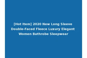 [Hot Item] 2020 New Long Sleeve Double-Faced Fleece Luxury Elegant Women Bathrobe Sleepwear