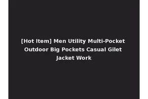 [Hot Item] Men Utility Multi-Pocket Outdoor Big Pockets Casual Gilet Jacket Work