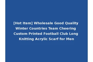[Hot Item] Wholesale Good Quality Winter Countries Team Cheering Custom Printed Football Club Long Knitting Acrylic Scarf for Men