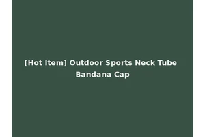 [Hot Item] Outdoor Sports Neck Tube Bandana Cap