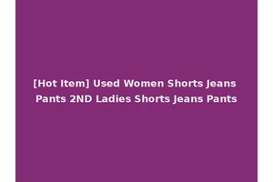 [Hot Item] Used Women Shorts Jeans Pants 2ND Ladies Shorts Jeans Pants